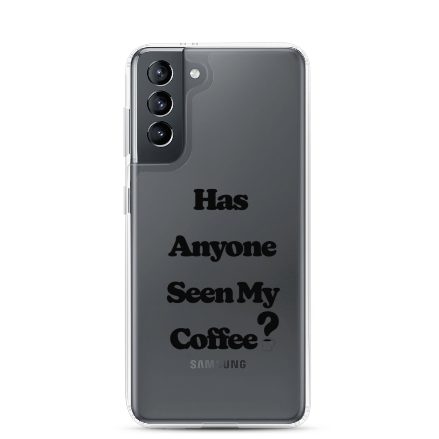 Has Anyone Seen My Coffee? Samsung Case