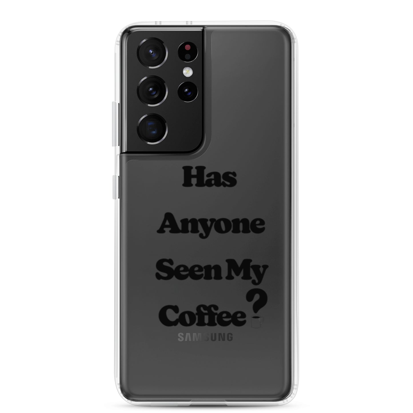 Has Anyone Seen My Coffee? Samsung Case